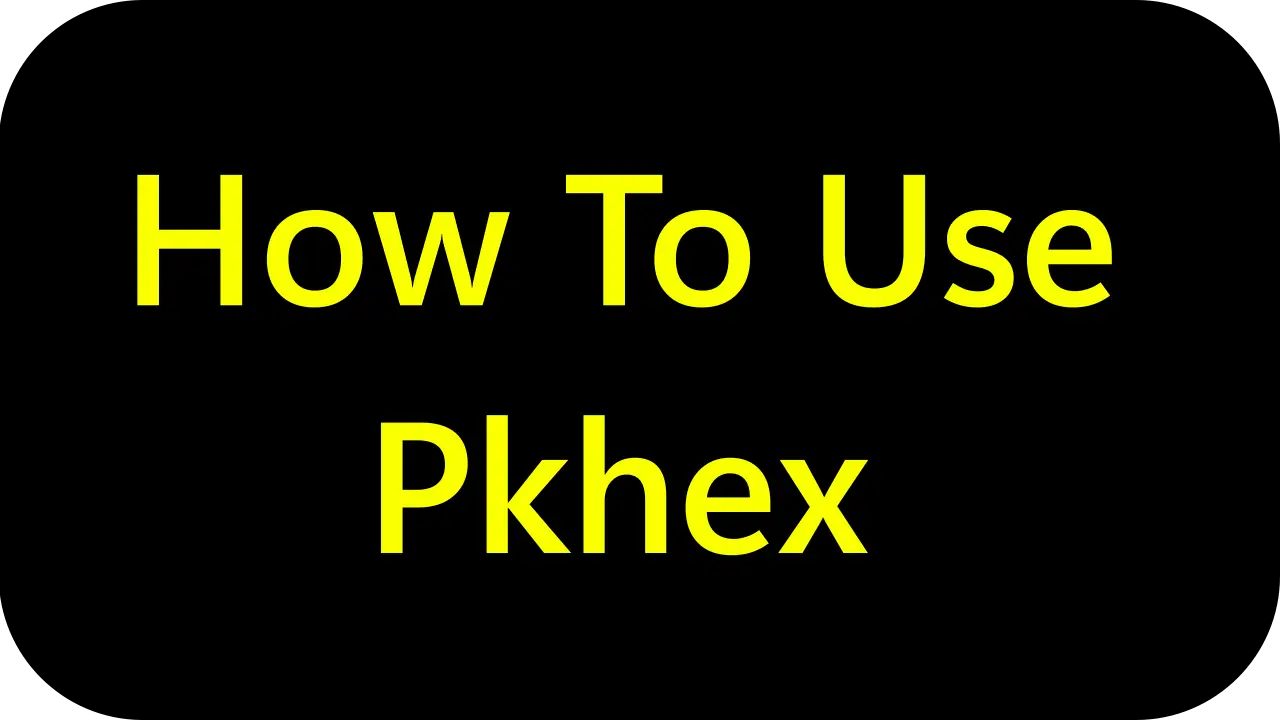 How To Use Pkhex?